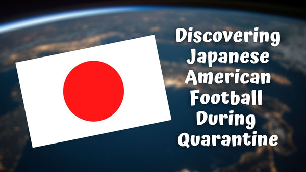 Discovering Japanese American Football During Quarantine