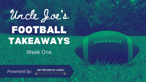 Uncle Joe's Football Takeaways: Week One | Presented by: Better Display Cases